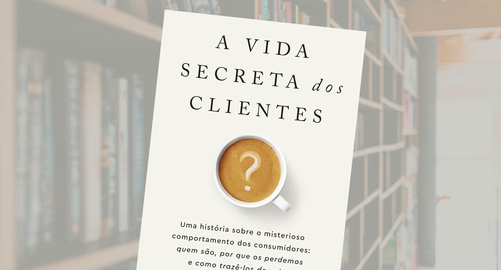 Por que seus clientes vão embora sem avisar? (Este livro revela o que quase ninguém enxerga)