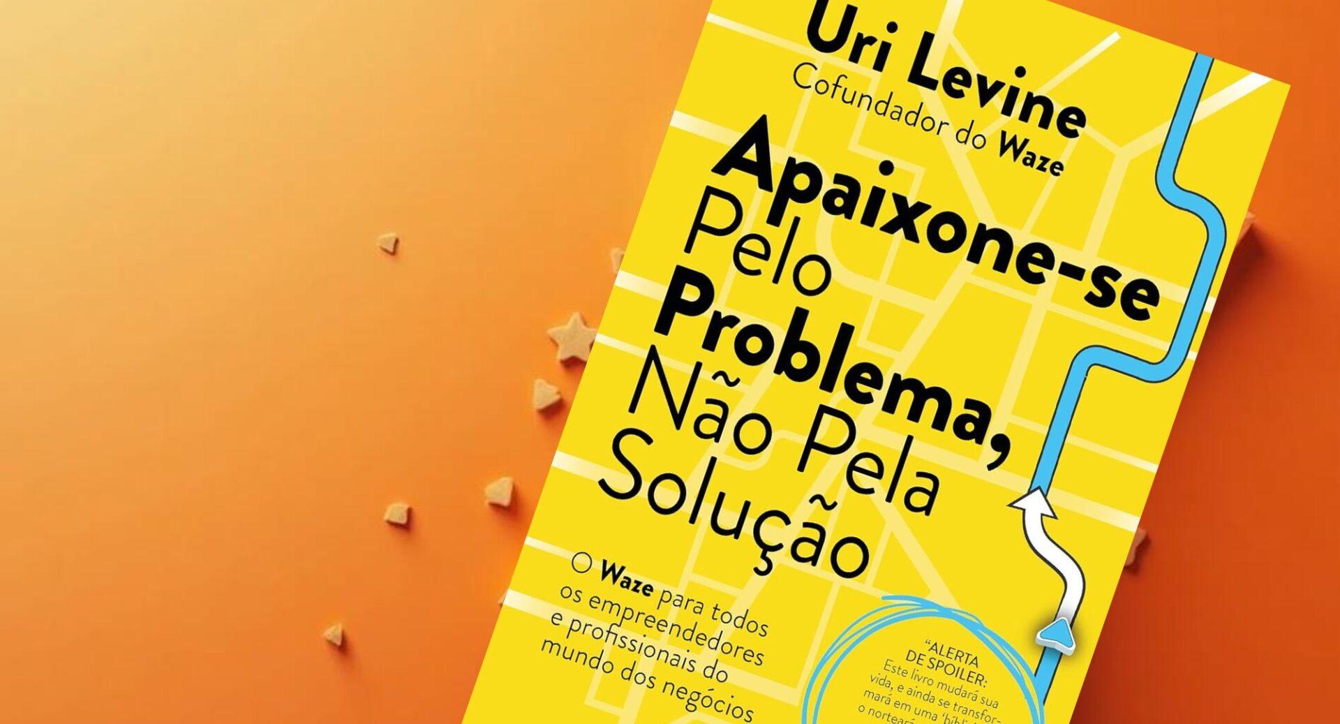 Ideias brilhantes não bastam. Este livro mostra por que o problema vem antes da solução