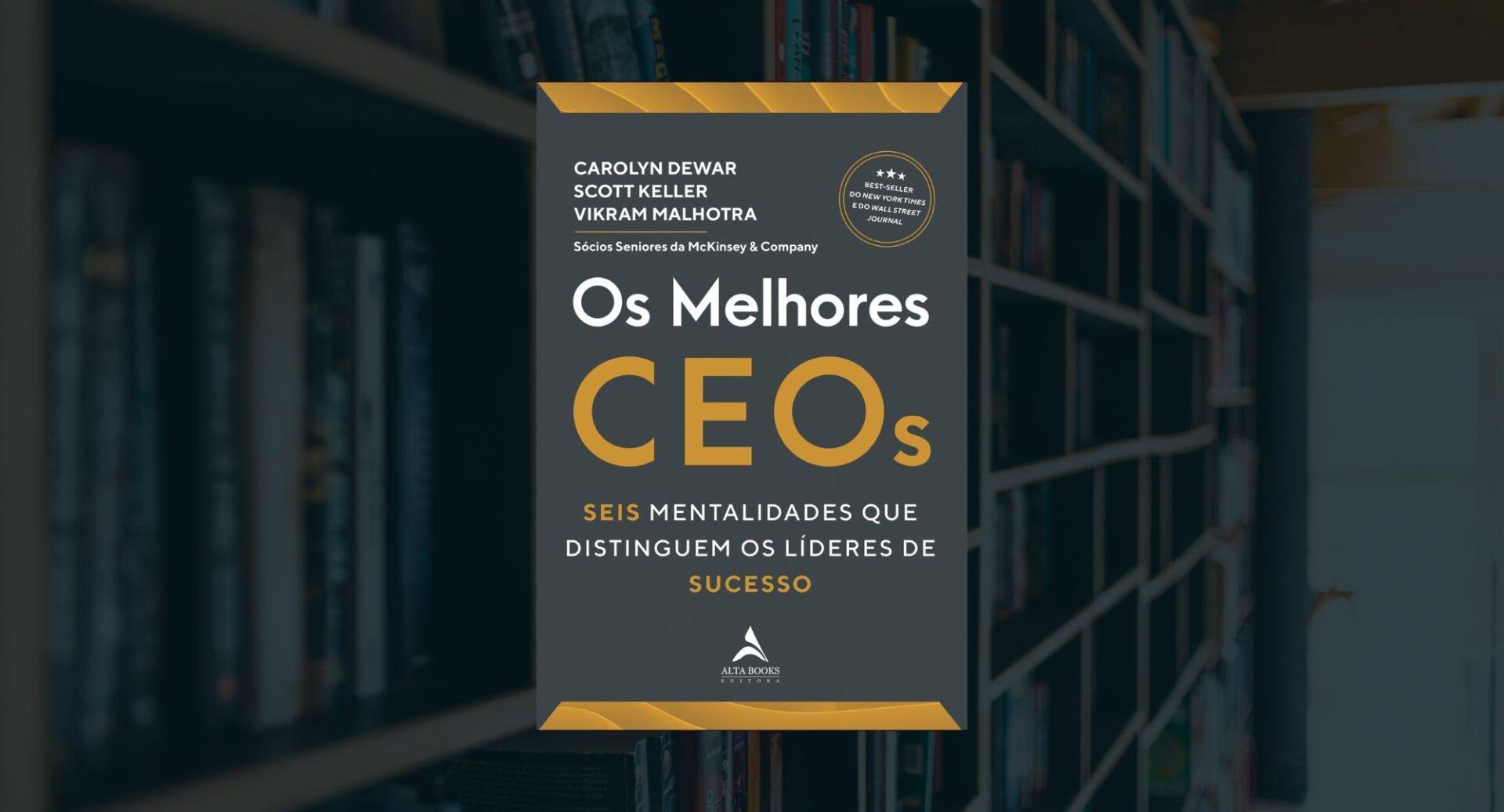 O que os melhores CEOs do mundo fazem diferente? Este livro buscou a resposta