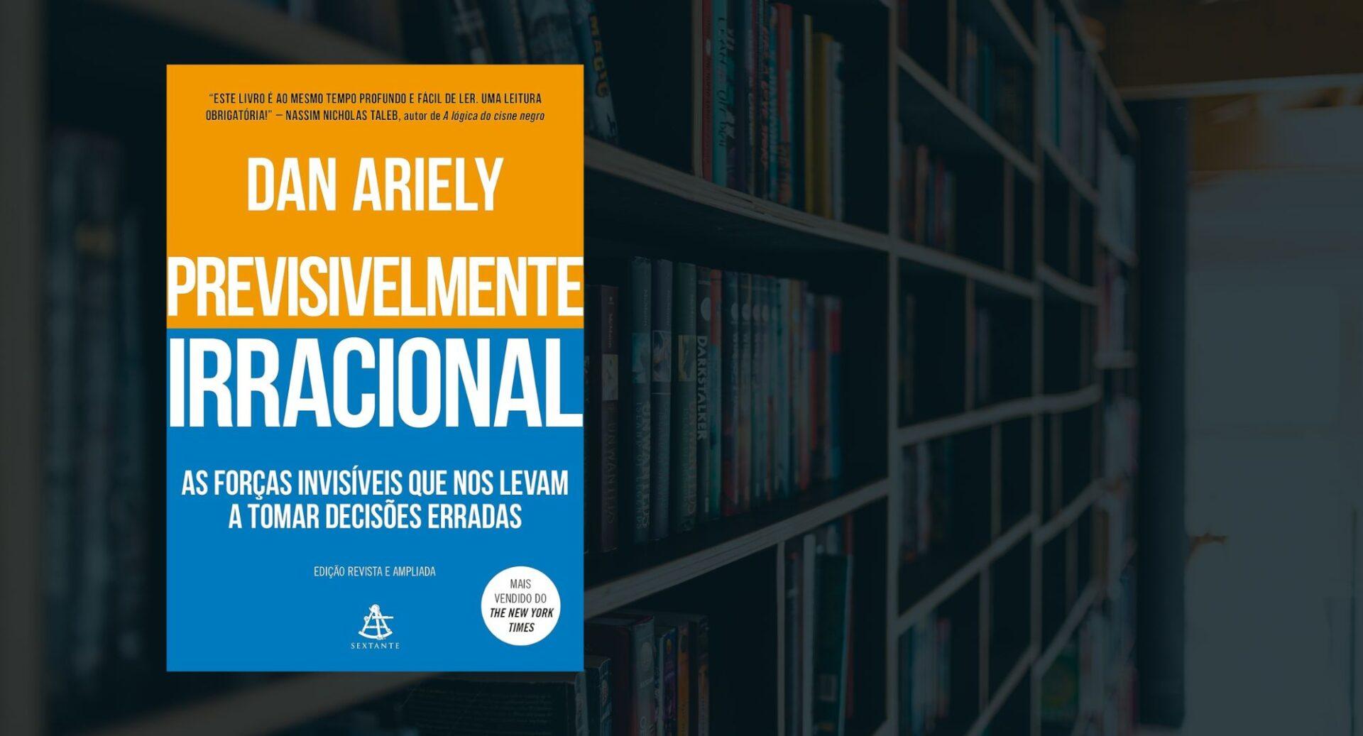 Você decide livremente ou apenas reage ao contexto? Este livro explica por que nossas escolhas são menos racionais do que imaginamos